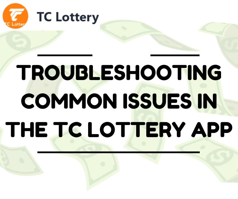 Troubleshooting Common Issues in the TC Lottery App